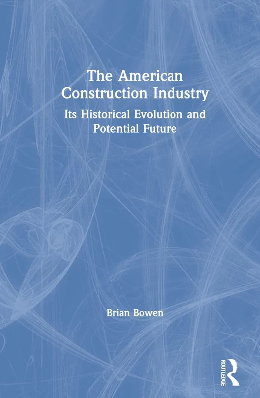 Routledge - The American Construction Industry History Book