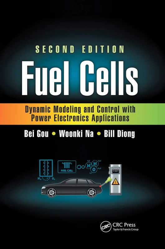 Fuel Cells: Dynamic Modeling and Control with Power Electronics Applications, Second Edition