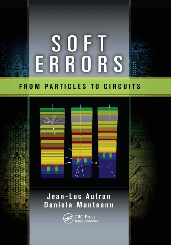 Soft Errors: From Particles to Circuits (Devices, Circuits, and Systems)