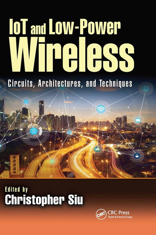 IoT and Low-Power Wireless: Circuits, Architectures, and Techniques (Devices, Circuits, and Systems)