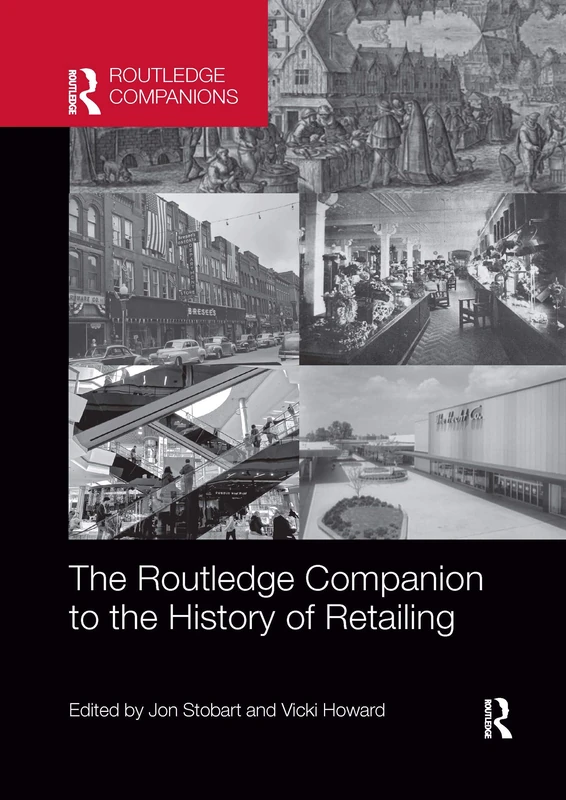 The Routledge Companion to the History of Retailing (Routledge Companions in Business, Management and Marketing)