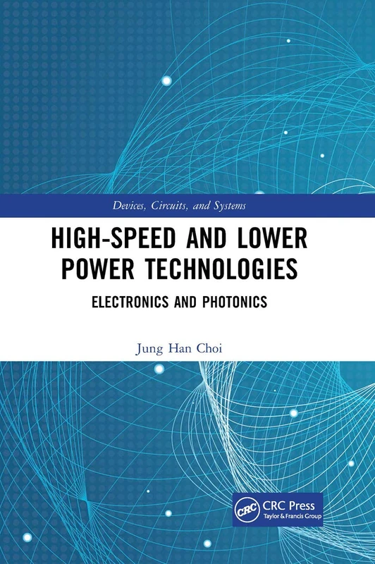 High-Speed and Lower Power Technologies: Electronics and Photonics (Devices, Circuits, and Systems)