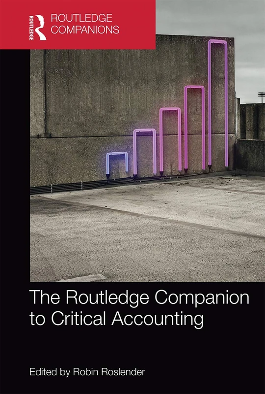The Routledge Companion to Critical Accounting (Routledge Companions in Business, Management and Marketing)