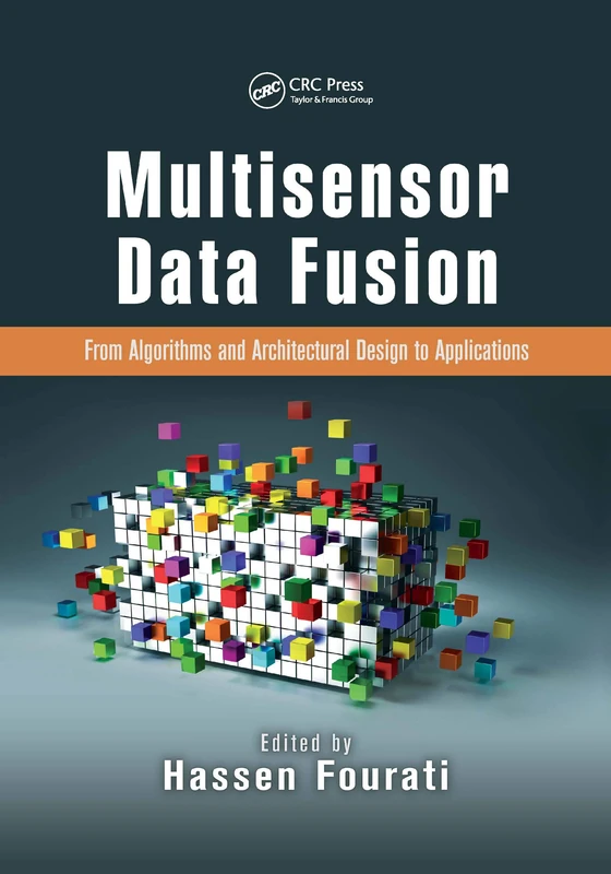 Multisensor Data Fusion: From Algorithms and Architectural Design to Applications (Devices, Circuits, and Systems)