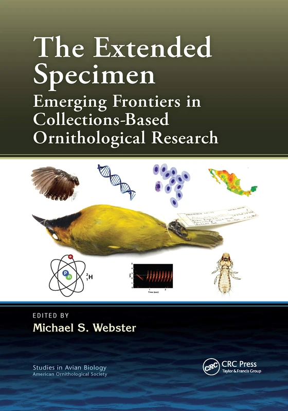 The Extended Specimen: Emerging Frontiers in Collections-Based Ornithological Research (Studies in Avian Biology)