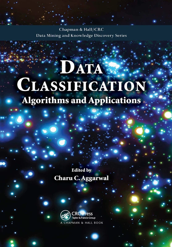 Data Classification: Algorithms and Applications (Chapman & Hall/CRC Data Mining and Knowledge Discovery Series)