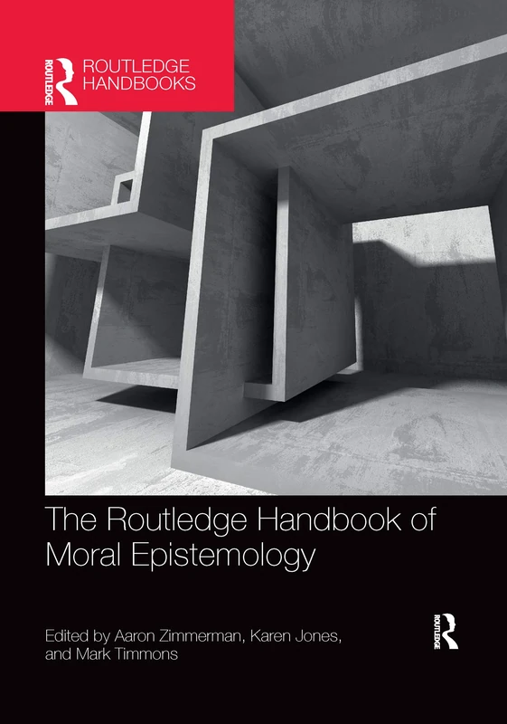 The Routledge Handbook of Moral Epistemology (Routledge Handbooks in Philosophy)