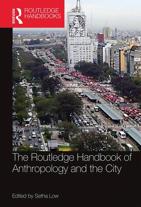 The Routledge Handbook of Anthropology and the City (Routledge Anthropology Handbooks)