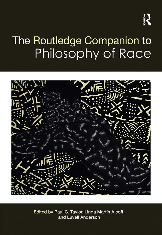 The Routledge Companion to the Philosophy of Race (Routledge Philosophy Companions)