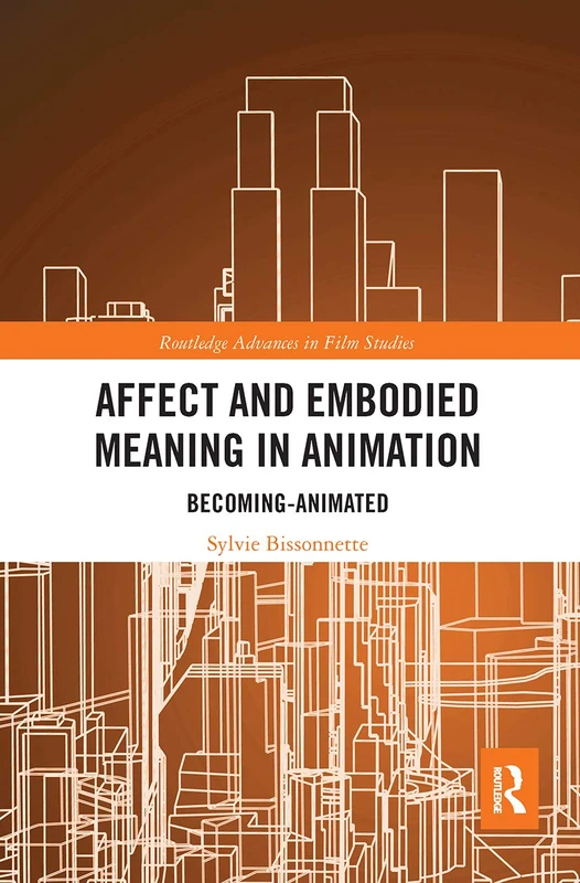 Affect and Embodied Meaning in Animation: Becoming-Animated (Routledge Advances in Film Studies)