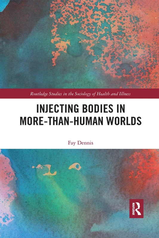 Injecting Bodies in More-than-Human Worlds (Routledge Studies in the Sociology of Health and Illness)