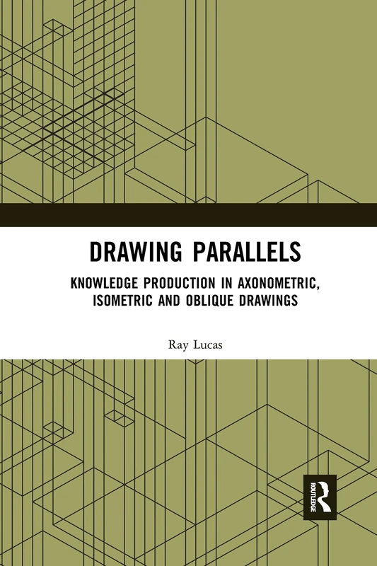 Drawing Parallels: Knowledge Production in Axonometric, Isometric and Oblique Drawings