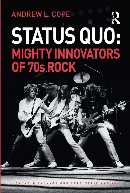 Status Quo: Mighty Innovators of 70s Rock (Ashgate Popular and Folk Music Series)