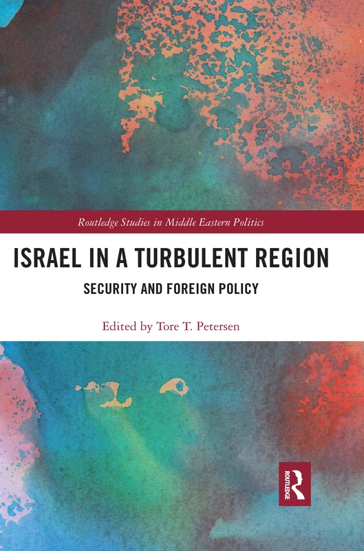 Israel in a Turbulent Region: Security and Foreign Policy (Routledge Studies in Middle Eastern Politics)