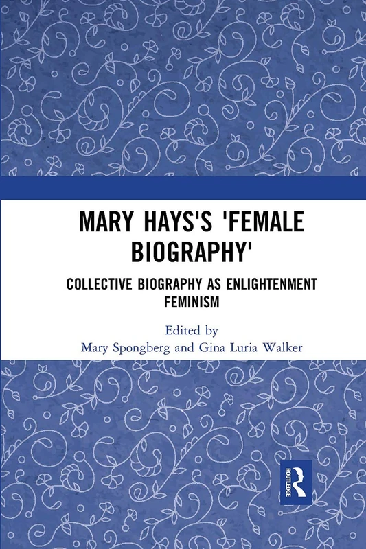 Mary Hays's 'Female Biography': Collective Biography as Enlightenment Feminism (Historical Women's Writing)