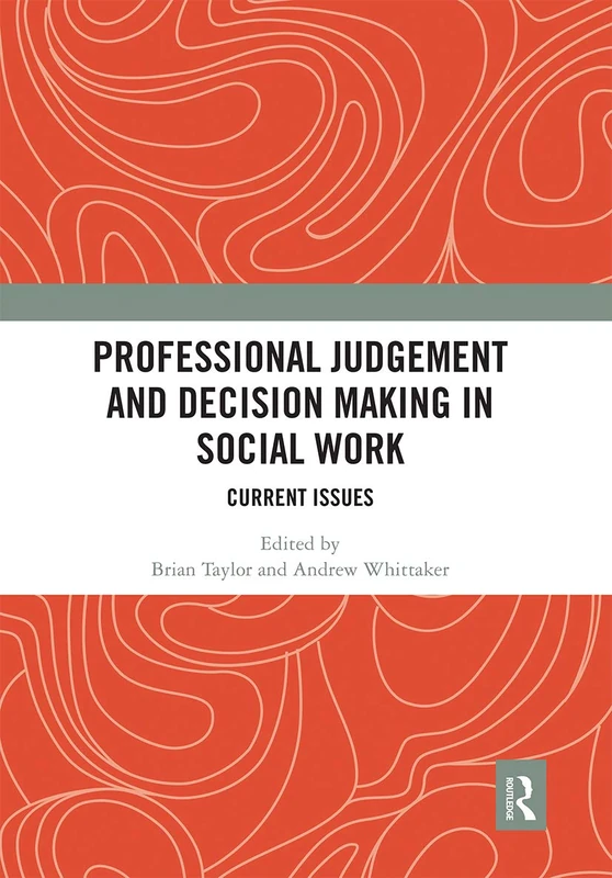 Professional Judgement and Decision Making in Social Work: Current Issues
