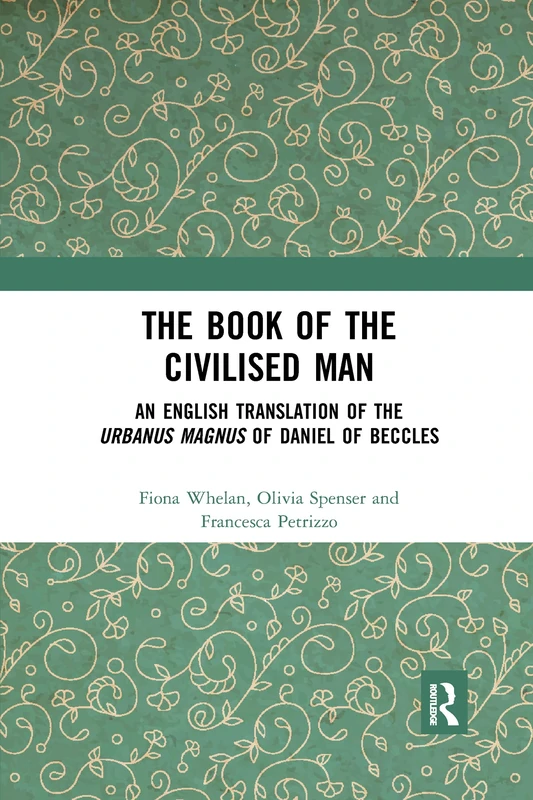 The Book of the Civilised Man: An English Translation of the Urbanus magnus of Daniel of Beccles
