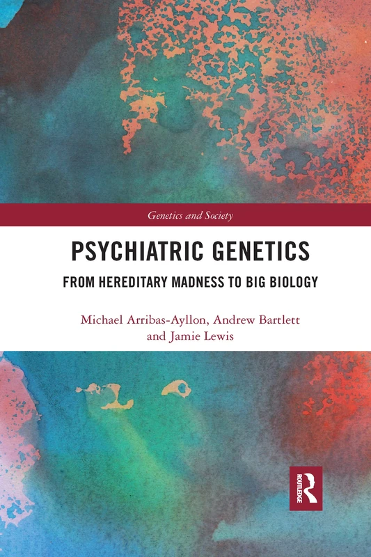 Psychiatric Genetics: From Hereditary Madness to Big Biology (Genetics and Society)