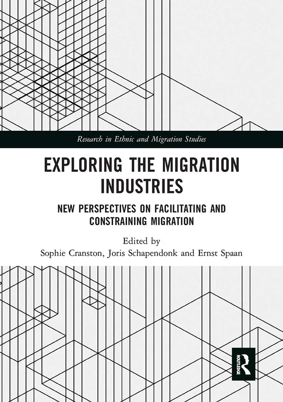Exploring the Migration Industries: New Perspectives on Facilitating and Constraining Migration (Research in Ethnic and Migration Studies)
