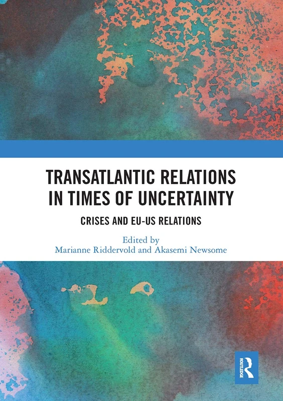Transatlantic Relations in Times of Uncertainty: Crises and EU-US Relations (Journal of European Integration Special Issues)