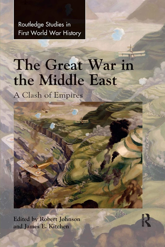 The Great War in the Middle East: A Clash of Empires (Routledge Studies in First World War History)