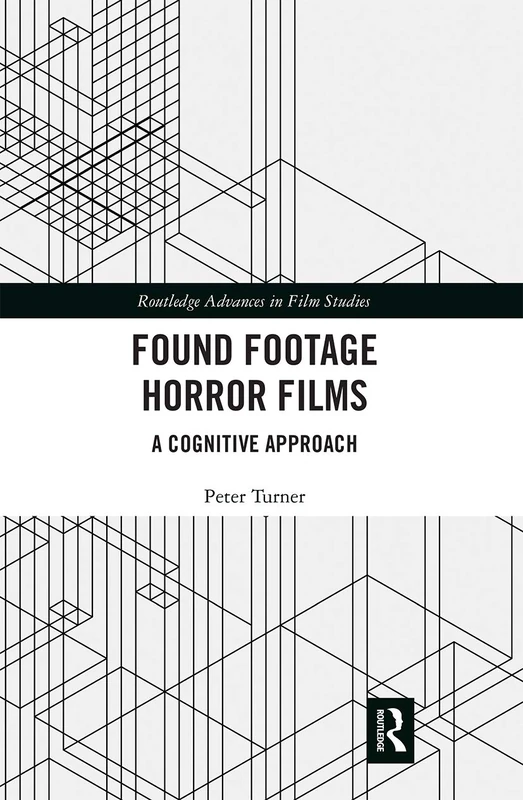 Found Footage Horror Films: A Cognitive Approach (Routledge Advances in Film Studies)