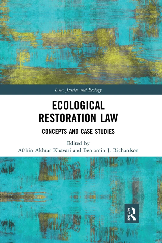 Ecological Restoration Law: Concepts and Case Studies (Law, Justice and Ecology)