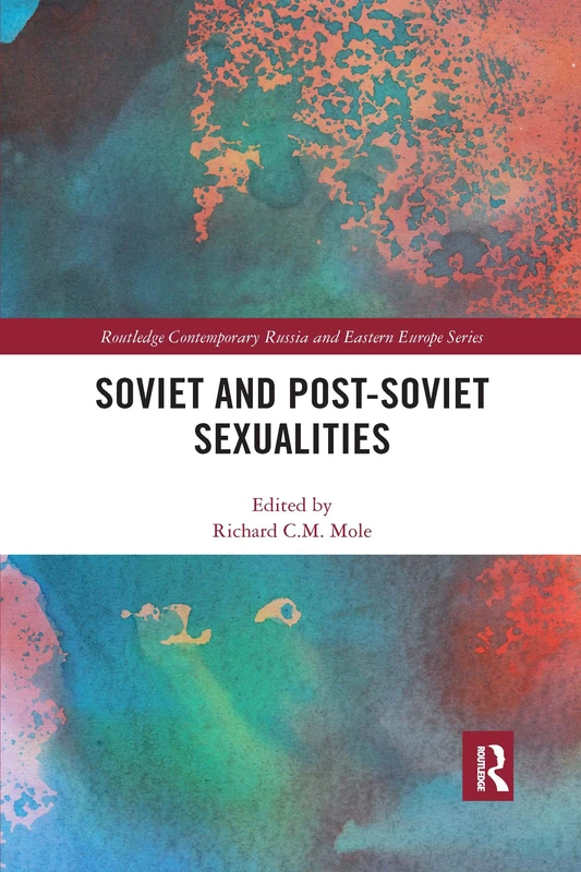Soviet and Post-Soviet Sexualities (Routledge Contemporary Russia and Eastern Europe Series)