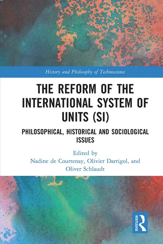 The Reform of the International System of Units (SI): Philosophical, Historical and Sociological Issues (History and Philosophy of Technoscience)
