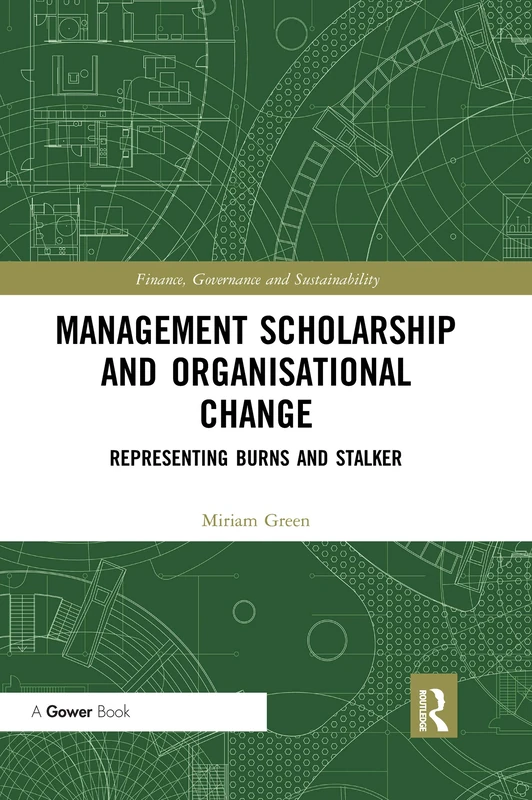 Management Scholarship and Organisational Change: Representing Burns and Stalker (Finance, Governance and Sustainability)