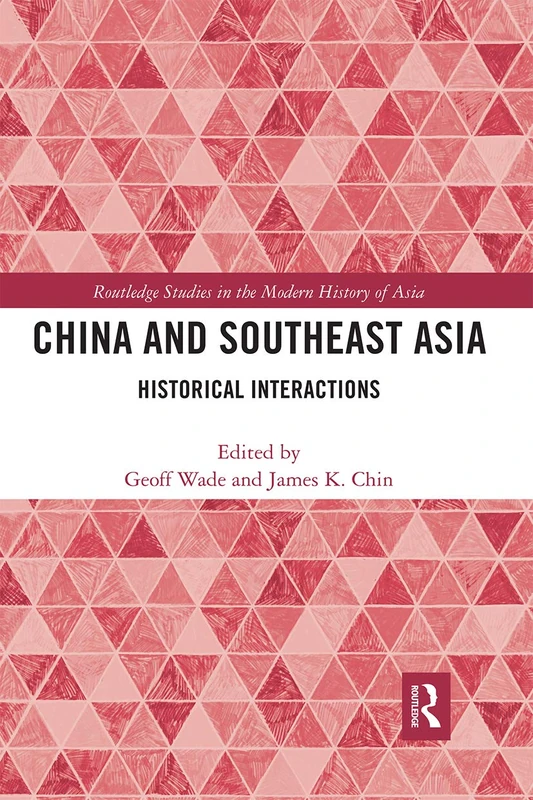 China and Southeast Asia: Historical Interactions (Routledge Studies in the Modern History of Asia)