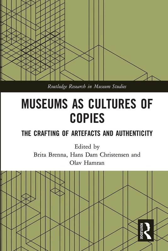 Museums as Cultures of Copies: The Crafting of Artefacts and Authenticity (Routledge Research in Museum Studies)