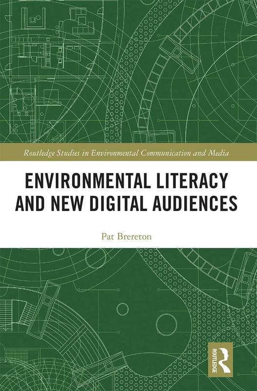 Environmental Literacy and New Digital Audiences (Routledge Studies in Environmental Communication and Media)