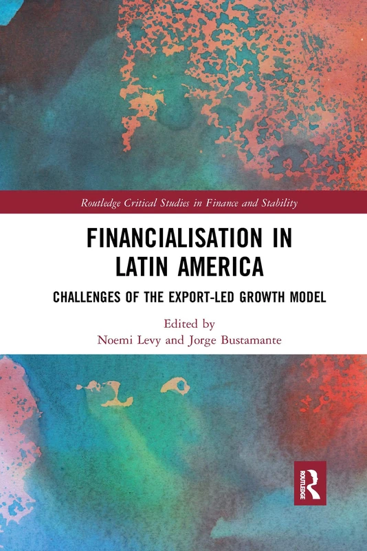 Financialisation in Latin America: Challenges of the Export-Led Growth Model (Routledge Critical Studies in Finance and Stability)