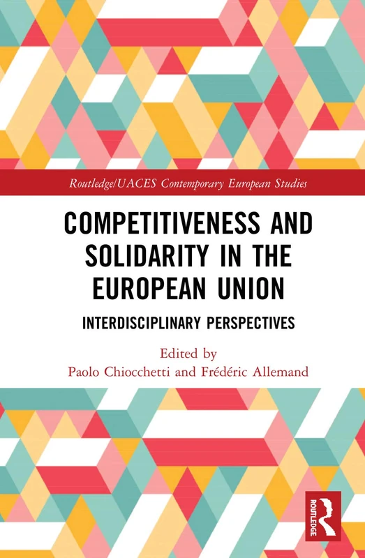 Competitiveness and Solidarity in the European Union: Interdisciplinary Perspectives (Routledge/UACES Contemporary European Studies)