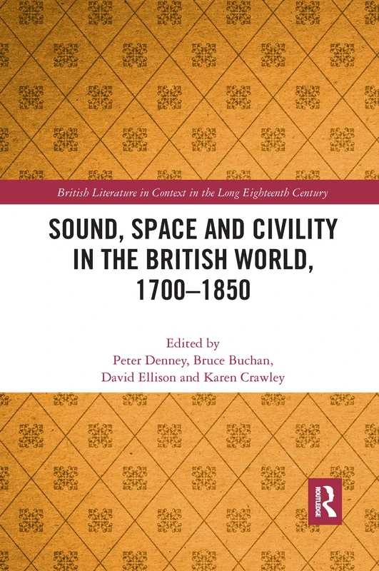Sound, Space and Civility in the British World, 1700-1850 (British Literature in Context in the Long Eighteenth Century)
