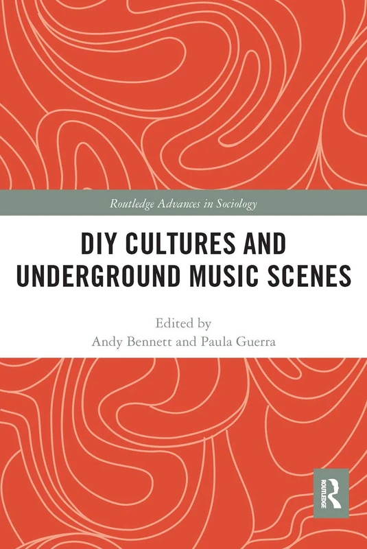 DIY Cultures and Underground Music Scenes (Routledge Advances in Sociology)