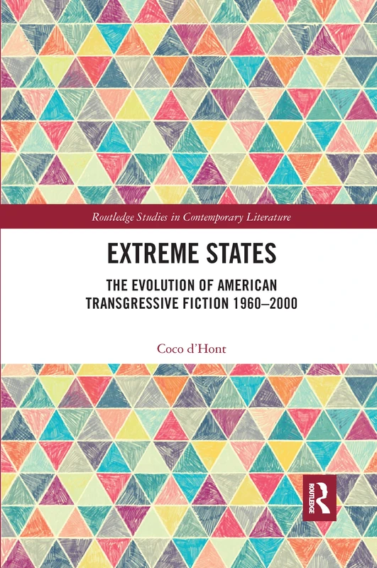 Extreme States: The Evolution of American Transgressive Fiction 1960-2000 (Routledge Studies in Contemporary Literature) - Image 1