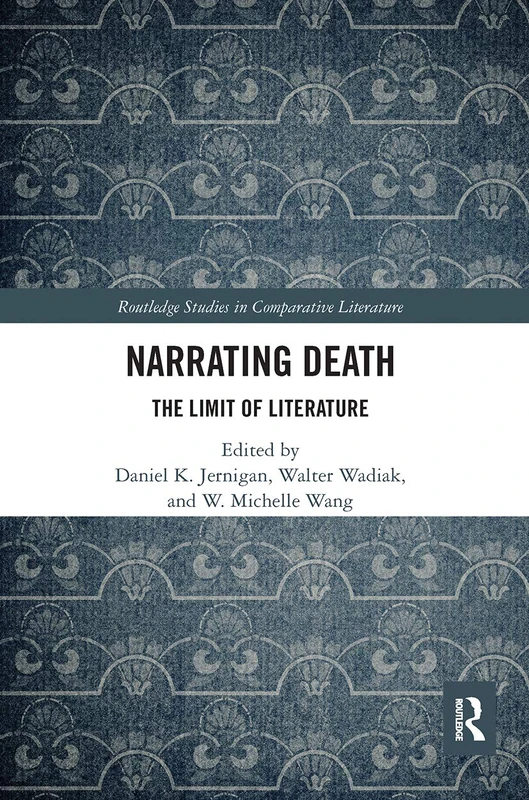 Narrating Death: The Limit of Literature (Routledge Studies in Comparative Literature)