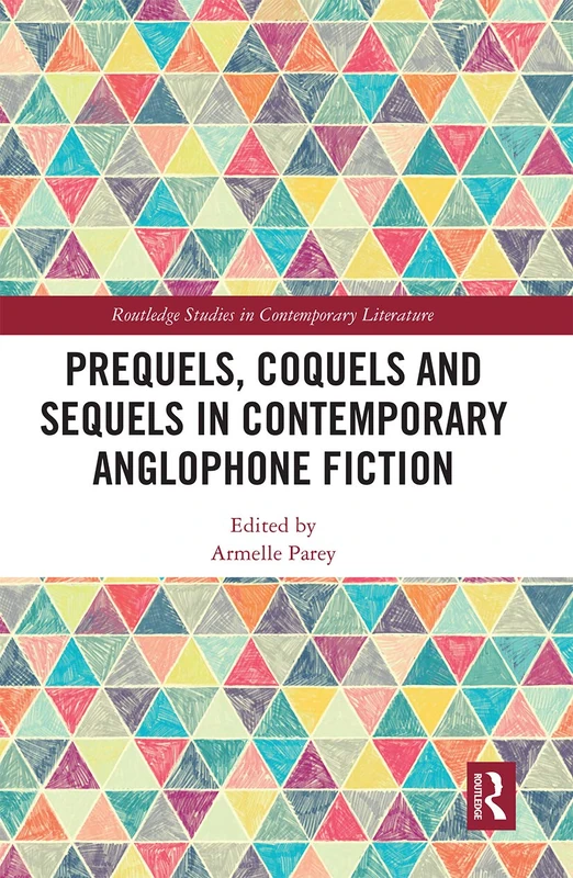 Prequels, Coquels and Sequels in Contemporary Anglophone Fiction (Routledge Studies in Contemporary Literature) - Image 1