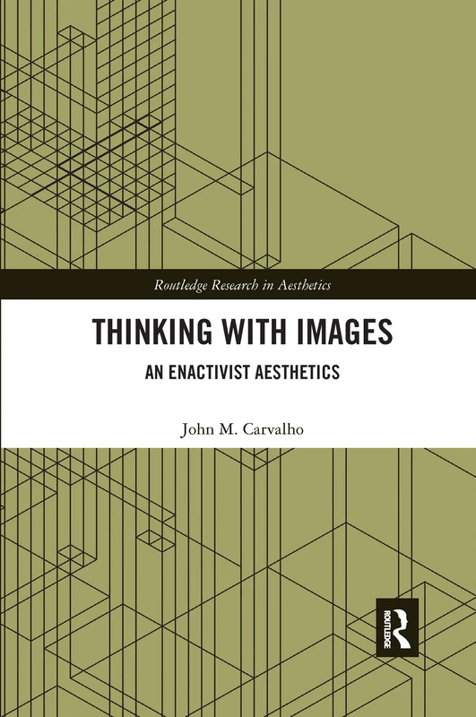 Thinking with Images: An Enactivist Aesthetics (Routledge Research in Aesthetics)