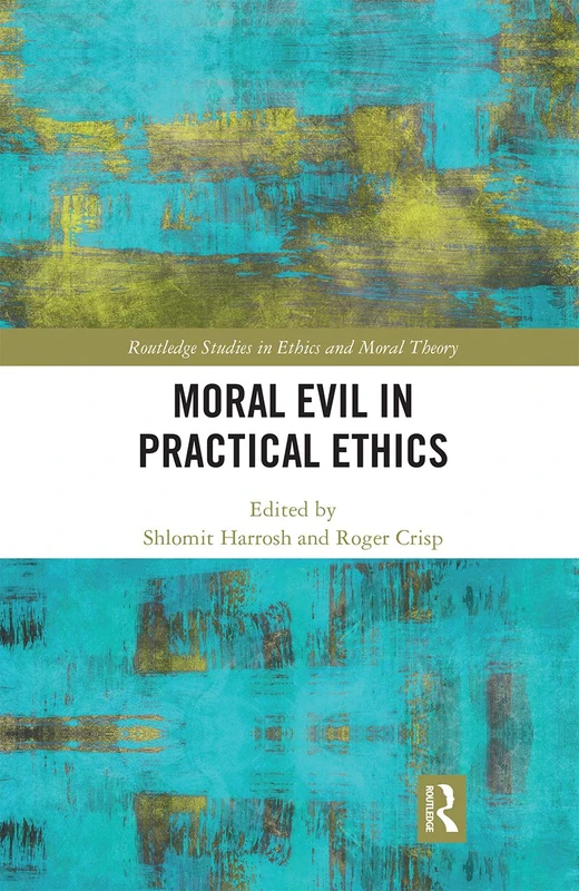 Moral Evil in Practical Ethics (Routledge Studies in Ethics and Moral Theory)