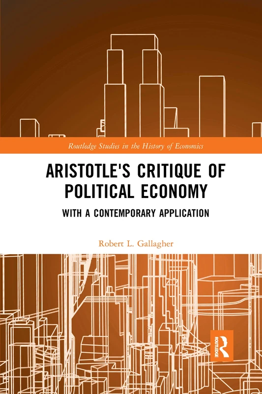 Aristotle's Critique of Political Economy: With a Contemporary Application (Routledge Studies in the History of Economics)