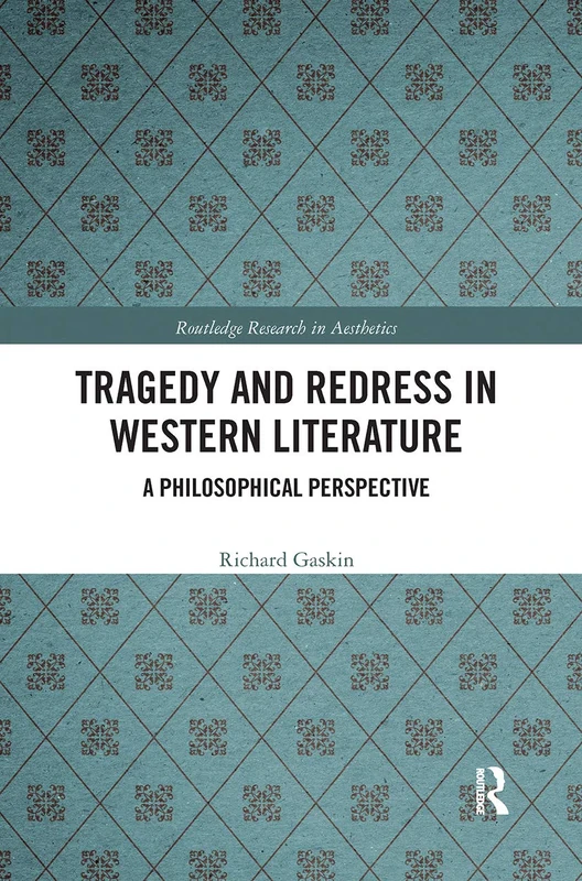 Tragedy and Redress in Western Literature: A Philosophical Perspective (Routledge Research in Aesthetics)