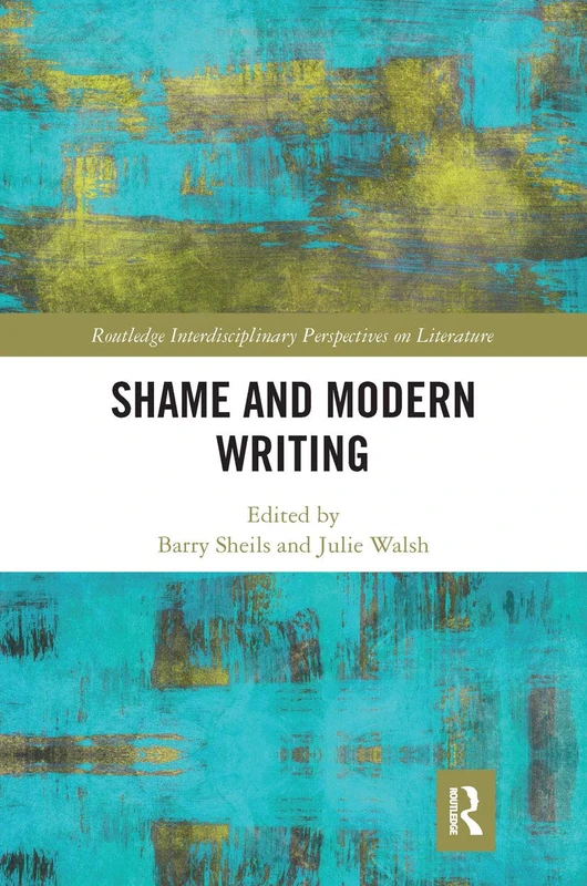 Shame and Modern Writing (Routledge Interdisciplinary Perspectives on Literature)