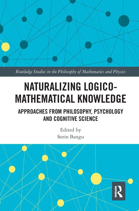 Naturalizing Logico-Mathematical Knowledge: Approaches from Philosophy, Psychology and Cognitive Science (Routledge Studies in the Philosophy of Mathematics and Physics) - Image 1