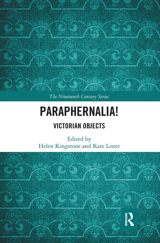 Paraphernalia! Victorian Objects (The Nineteenth Century Series)