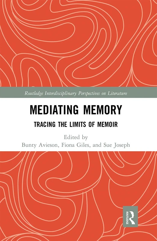 Mediating Memory: Tracing the Limits of Memoir (Routledge Interdisciplinary Perspectives on Literature) - Image 1