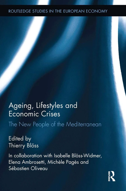 Ageing, Lifestyles and Economic Crises: The New People of the Mediterranean (Routledge Studies in the European Economy)