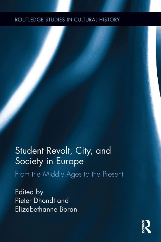 Student Revolt, City, and Society in Europe: From the Middle Ages to the Present (Routledge Studies in Cultural History)